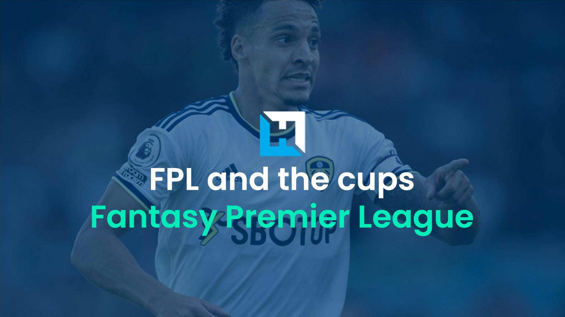 The key things FPL managers need to know about the FA Cup and Carabao Cup matches