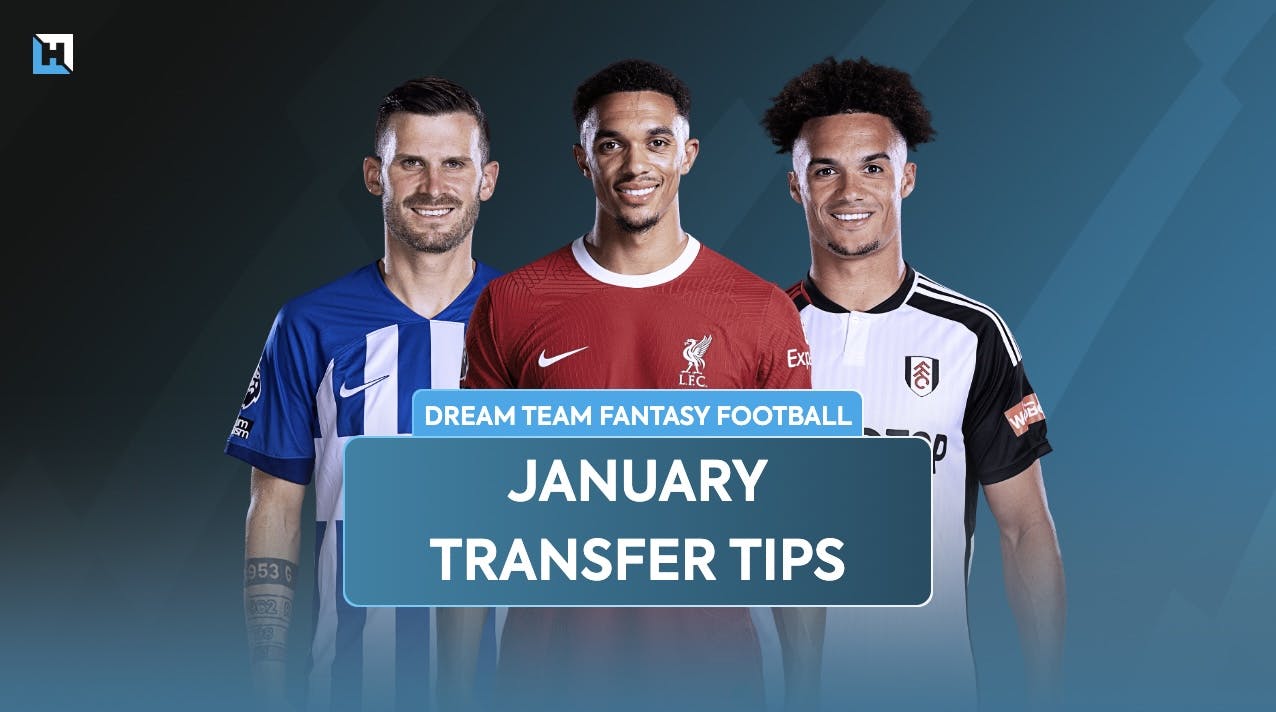 Dream Team tips: Players and teams to target in January